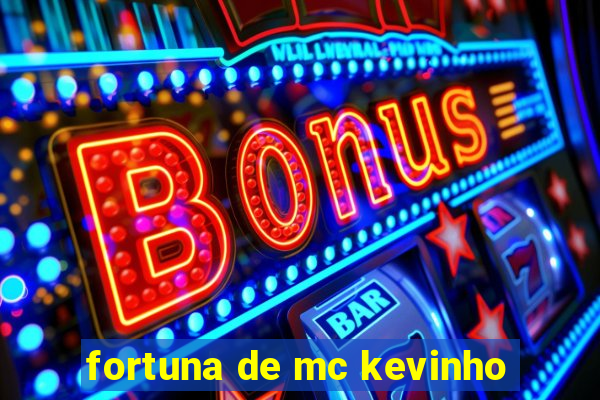 fortuna de mc kevinho